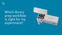 Which library prep workflow is right for my experiment?